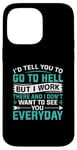 iPhone 14 Pro Max I'd Tell You To Go To Hell But I Work There And I Don't Want Case