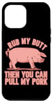 iPhone 15 Pro Max Rub My Butt Then You Can Pull My Pork Funny Grill BBQ Lover Case