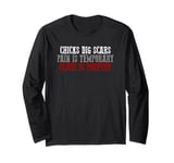 CHICKS DIG SCARS PAIN IS TEMPORARY GLORY IS FOREVER Long Sleeve T-Shirt