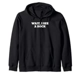 Wait I See a Rock Funny Rockhounding Geology Zip Hoodie