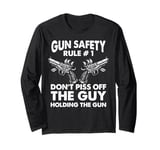 Gun Safety Rule - Don't Piss Off The Man Holding The Gun Long Sleeve T-Shirt