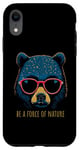 Coque pour iPhone XR Be a Force of Nature Message inspirant Motif ours