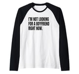 I’M NOT LOOKING FOR A BOYFRIEND RIGHT NOW Funny White Lie Raglan Baseball Tee