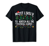 Most Likely To Watch All The Football Games Matching Xmas T-Shirt