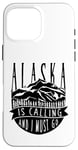 iPhone 16 Pro Max Alaska Is Calling And I Must Go For Hiker Camper Camp Case