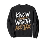 Know Your Worth Then Add Tax Funny Entrepreneur Hustle Sweatshirt