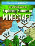 The Unofficial Guide to Exploring Biomes in Minecraft (STEM Projects in Minecraf