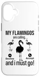 iPhone 16 Plus My Flamingos are calling, I must go - Funny Flamingo Case