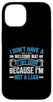 iPhone 14 I Don't Have A Welcome Mat At My Door Because I'm Not A Liar Case