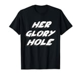 Her Glory Hole T-Shirt