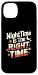 iPhone 14 Plus Nighttime Is The Right Time Night Owl Late Night Sleepless Case