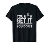 You Either Get It Or You Don't Science Chemistry Pun Grunge T-Shirt