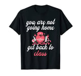 School Nurse On Duty You're Not Going Home Get Back To Class T-Shirt