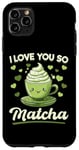 iPhone 11 Pro Max Matcha Green Tea Latte I Love You So Matcha Case