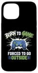 Coque pour iPhone 15 Born to Game Forced Go Outside Manette de jeu vidéo