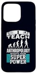 iPhone 15 Pro Max Anthropology Humor Superpower Teacher Human Evolution Case