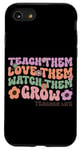 iPhone SE (2020) / 7 / 8 Teach Them Love Them Watch Them Grow Teacher Life Case