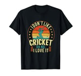 I Don't Like Cricket Oh No I Love It Cricketing Game Lovers T-Shirt