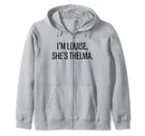 I'm Louise She's Thelma Funny BFF Best Friend Zip Hoodie