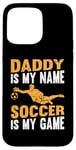 Coque pour iPhone 15 Pro Max Papa est mon nom Le football est mon jeu - Soccer Daddy