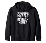 Trying to Find Myself Be Back Never Teenager Zip Hoodie