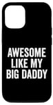 Coque pour iPhone 14 Awesome Like My Big Daddy Funny Fathers Mother's Day Dad Mom