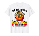 After the transfer, we are eating fries IVF T-Shirt