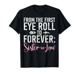 From the first Eye Roll to forever Sister in Law T-Shirt