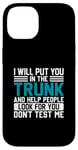 iPhone 14 I Will Put You In The Trunk And Help People Look For You Don Case