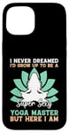 Coque pour iPhone 15 I'd Grow Up To Be A Super Sexy Yoga Master - Amoureux de yoga