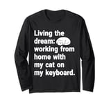 Living The Dream: Working From Home With My Cat Long Sleeve T-Shirt