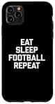 iPhone 11 Pro Max Eat, Sleep, Football, Repeat T-Shirt Funny Sports Football Case