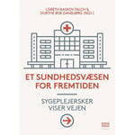 Et Sundhedsvæsen For Fremtiden | Lisbeth Aaskov Falch Og Dorthe Boe Danbjørg (Red.) | Språk: Dansk