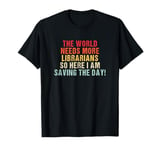 The world needs more Librarians and here i am Funny T-Shirt