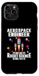 iPhone 11 Pro Aerospace Engineer It's Not Like It's Rocket Science Oh Wait Case