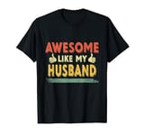 Retro Awesome Like My Husband Family Lover Father's Day T-Shirt