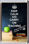 KEEP CALM AND CARRY ON TEACHING, even though I'm leaving LOL Fridge Magnet Gift