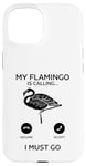 Coque pour iPhone 15 Flamant rose drôle - My Flamingo is calling I must go