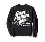 Gone Fishing Salmon Edition Salmon Fishing Sweatshirt