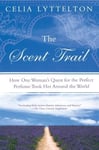 Penguin Putnam Inc Lyttelton, Celia The Scent Trail: How One Woman's Quest for the Perfect Perfume Took Her Around World