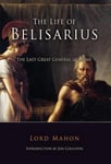 Westholme Publishing, U.S. Lord Mahon The Life of Belisarius: Last Great General the Rome