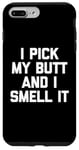 Coque pour iPhone 7 Plus/8 Plus I Pick My Butt & I Smell It – Inscription amusante sarcastique fantaisie