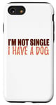 Coque pour iPhone SE (2020) / 7 / 8 Message amusant et motivant avec inscription « I'm Not Single I Have a Dog »