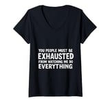 Womens You People Must Be Exhausted Watching Me Do Everything V-Neck T-Shirt