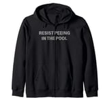 Resist Peeing In The Pool Funny Zip Hoodie