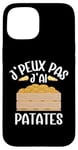 Coque pour iPhone 15 J'Peux Pas J'Ai Patates Jardinier Drôle Pommes De Terre