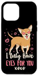 iPhone 12 Pro Max Chihuahua Chihuahueño I Only Have Eyes For You Case