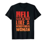 Hell Hath No Fury Like A Menopausal Woman, Menopause T-Shirt