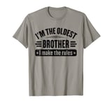 I'm The Oldest Brother I Make The Rules Funny Oldest Brother T-Shirt