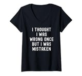 Womens I Thought I Was Wrong Once But I Was Mistaken V-Neck T-Shirt